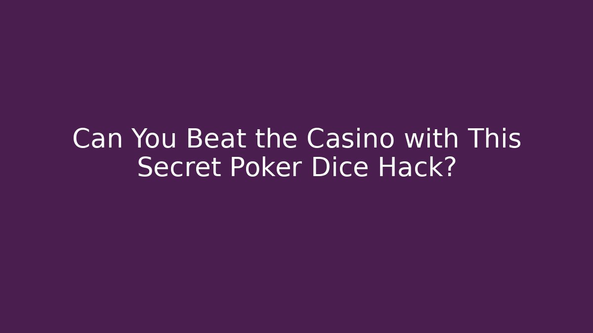 Can You Beat the Casino with This Secret Poker Dice Hack?