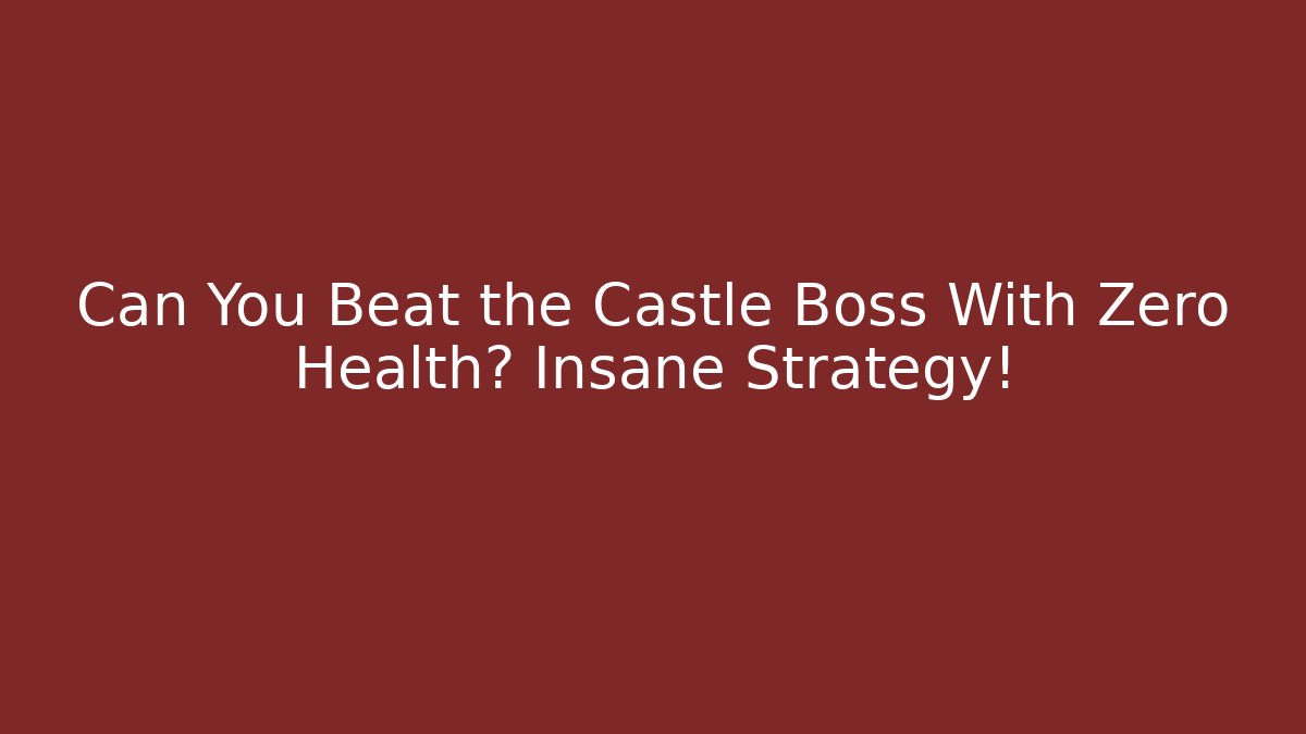 Can You Beat the Castle Boss With Zero Health? Insane Strategy!