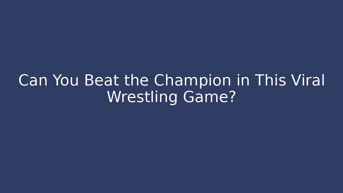 Can You Beat the Champion in This Viral Wrestling Game?