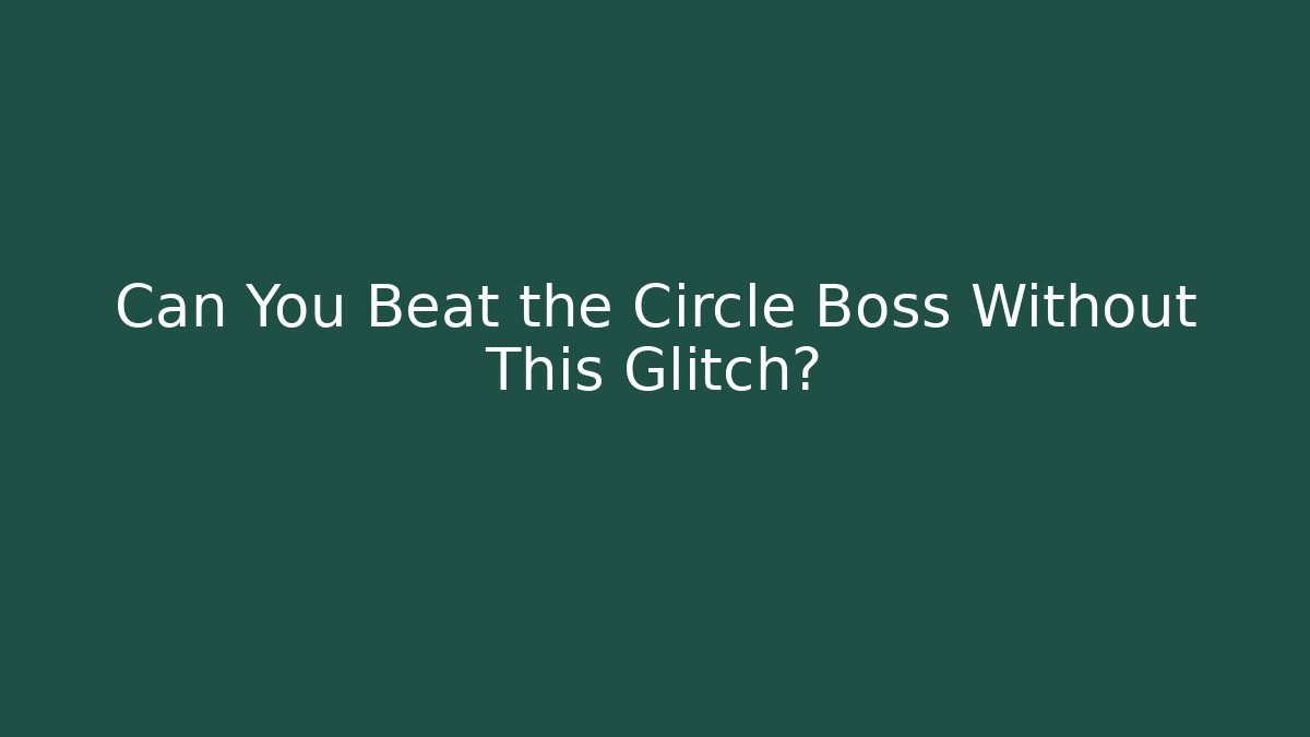 Can You Beat the Circle Boss Without This Glitch?
