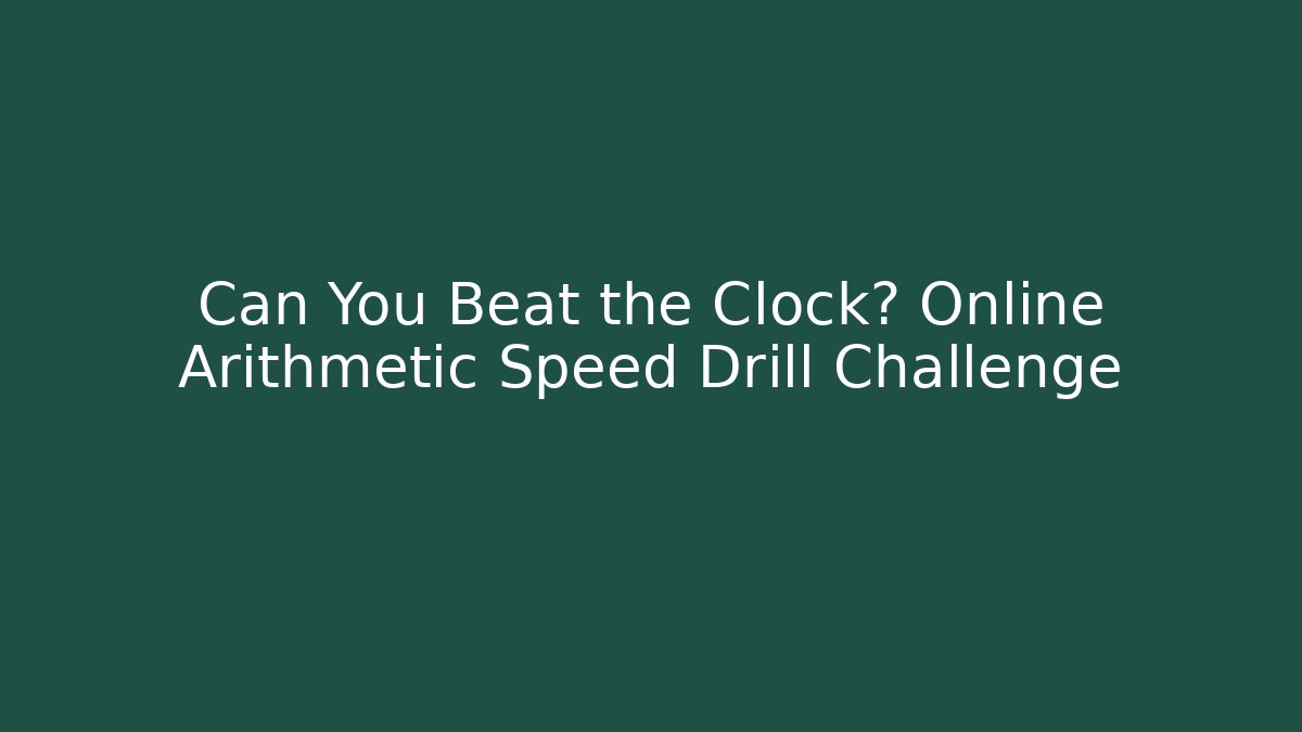 Can You Beat the Clock? Online Arithmetic Speed Drill Challenge