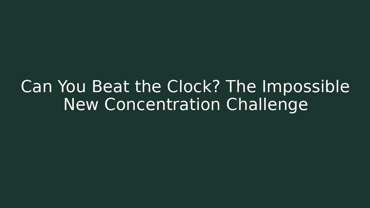 Can You Beat the Clock? The Impossible New Concentration Challenge
