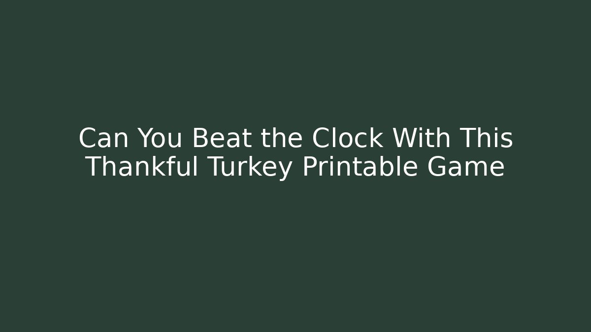 Can You Beat the Clock With This Thankful Turkey Printable Game