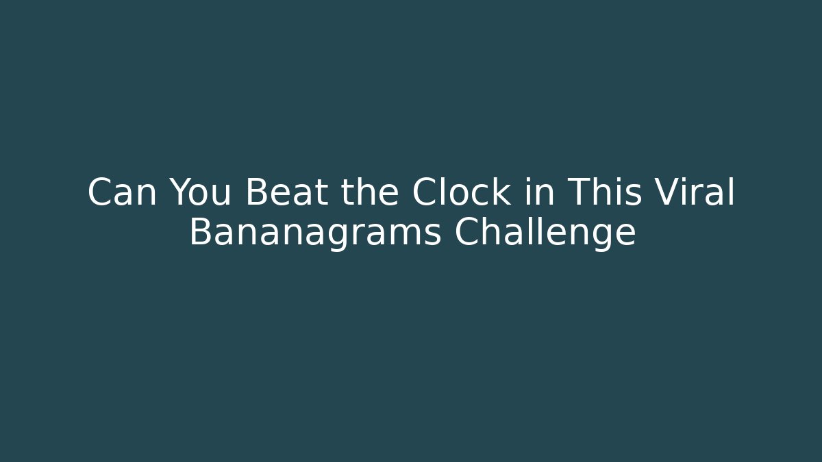 Can You Beat the Clock in This Viral Bananagrams Challenge
