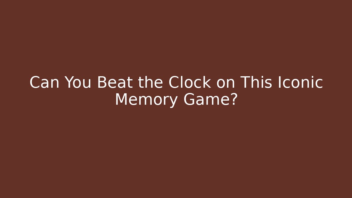 Can You Beat the Clock on This Iconic Memory Game? - Critter Realm