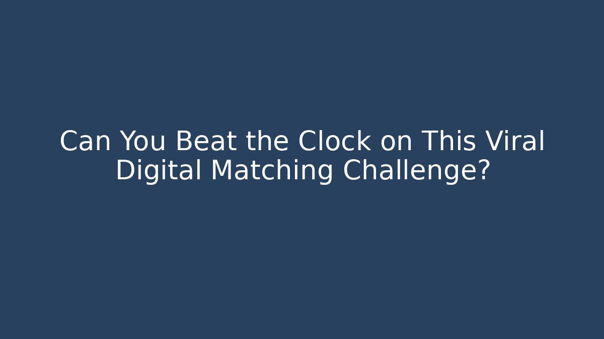 Can You Beat the Clock on This Viral Digital Matching Challenge?