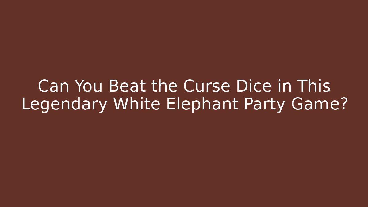 Can You Beat the Curse Dice in This Legendary White Elephant Party Game?