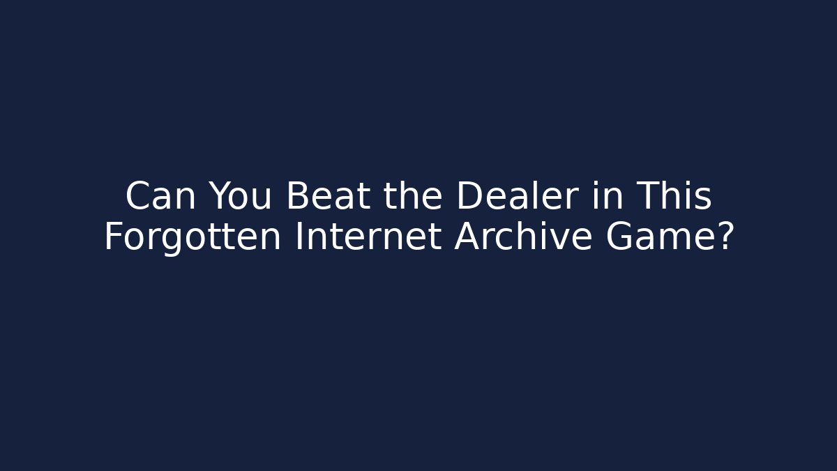 Can You Beat the Dealer in This Forgotten Internet Archive Game? - Critter Realm
