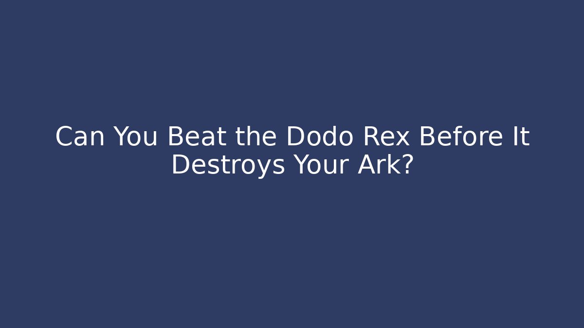 Can You Beat the Dodo Rex Before It Destroys Your Ark?