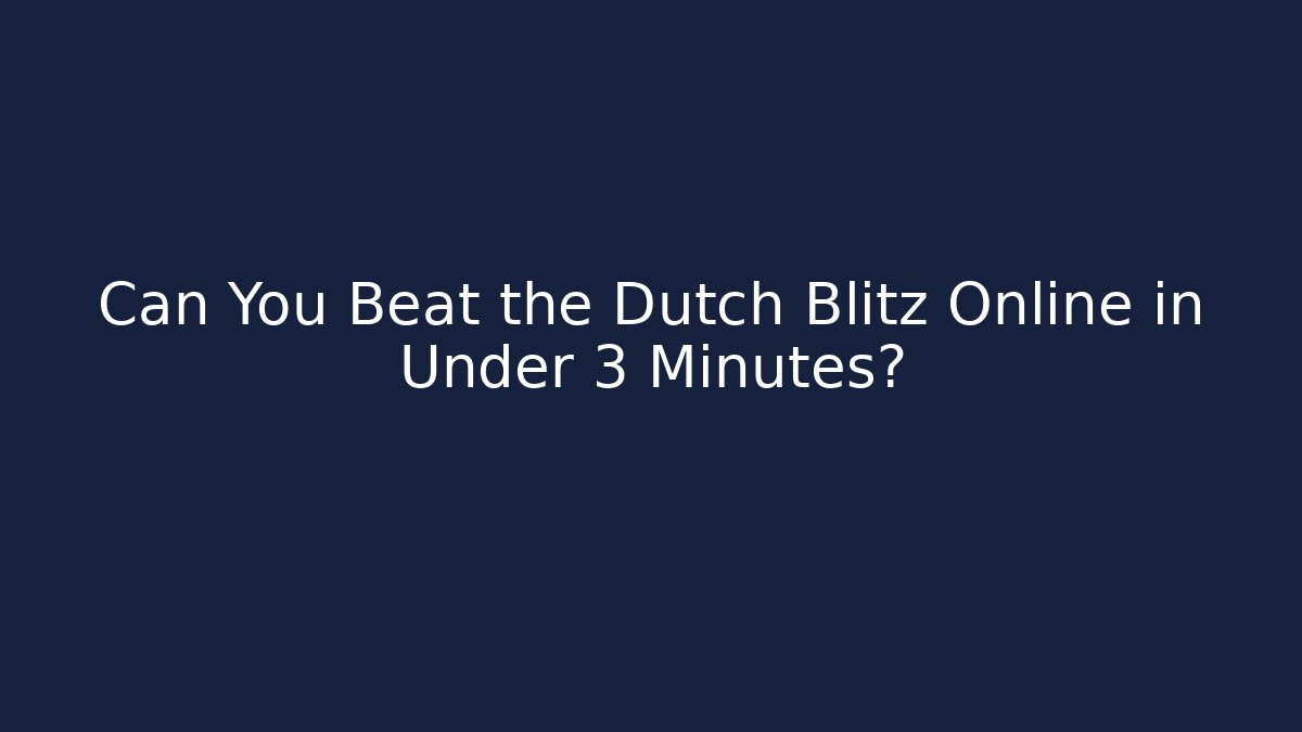 Can You Beat the Dutch Blitz Online in Under 3 Minutes?