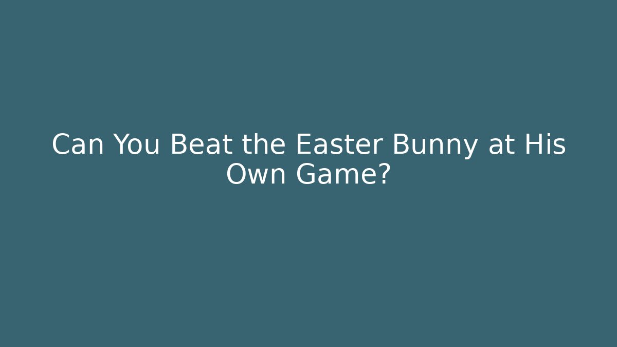 Can You Beat the Easter Bunny at His Own Game? - Critter Realm