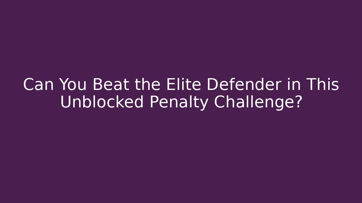 Can You Beat the Elite Defender in This Unblocked Penalty Challenge?