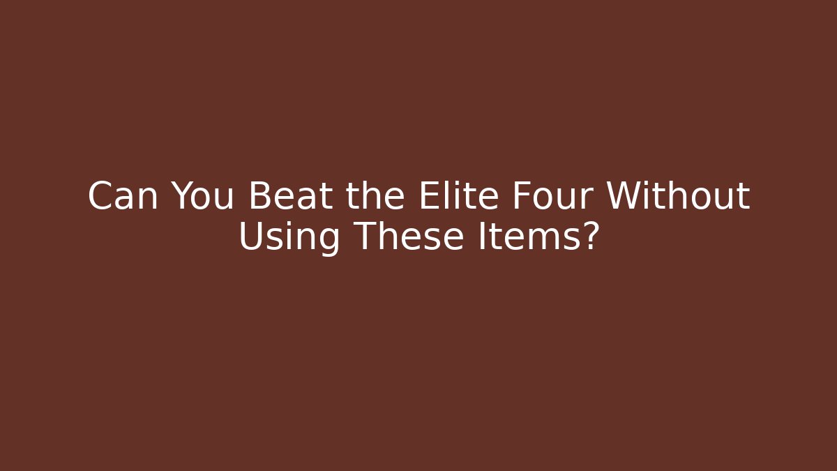 Can You Beat the Elite Four Without Using These Items?