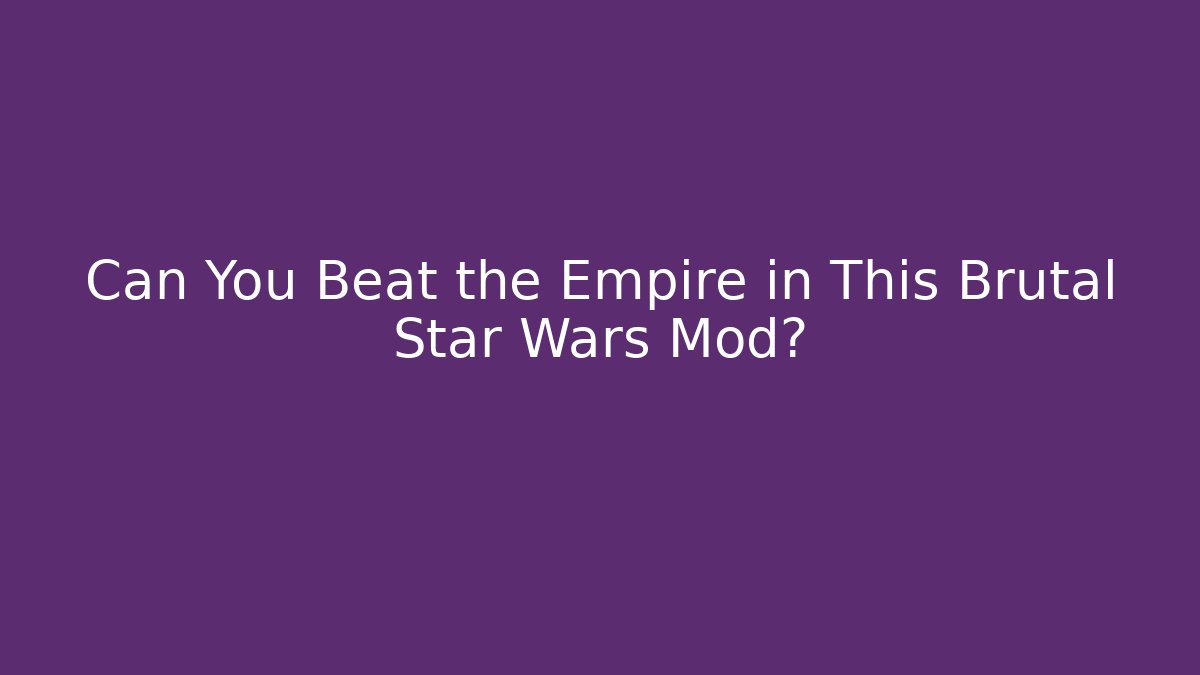 Can You Beat the Empire in This Brutal Star Wars Mod? - Critter Realm