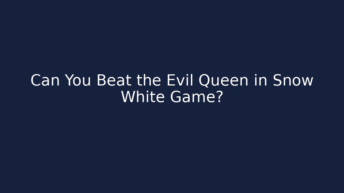 Can You Beat the Evil Queen in Snow White Game?