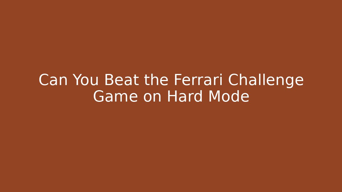 Can You Beat the Ferrari Challenge Game on Hard Mode