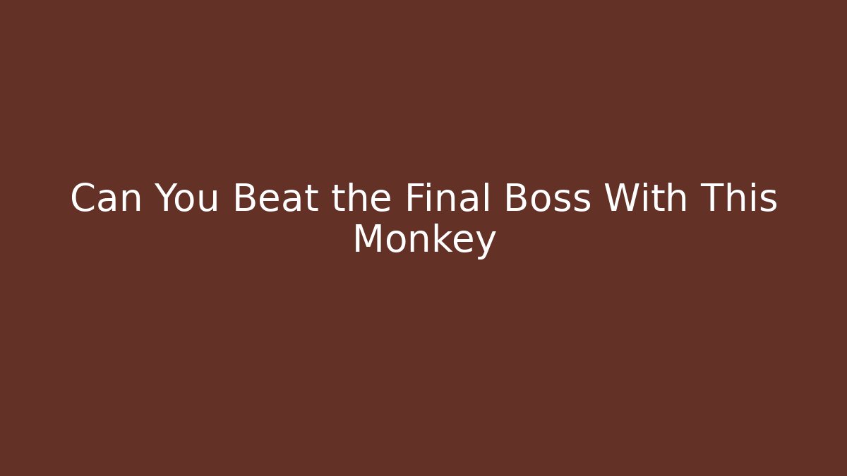 Can You Beat the Final Boss With This Monkey - Critter Realm