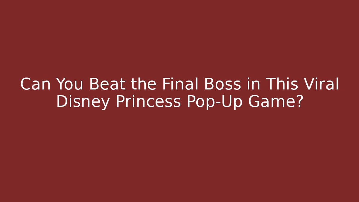 Can You Beat the Final Boss in This Viral Disney Princess Pop-Up Game?