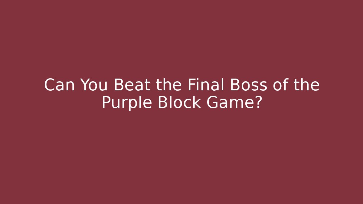 Can You Beat the Final Boss of the Purple Block Game?