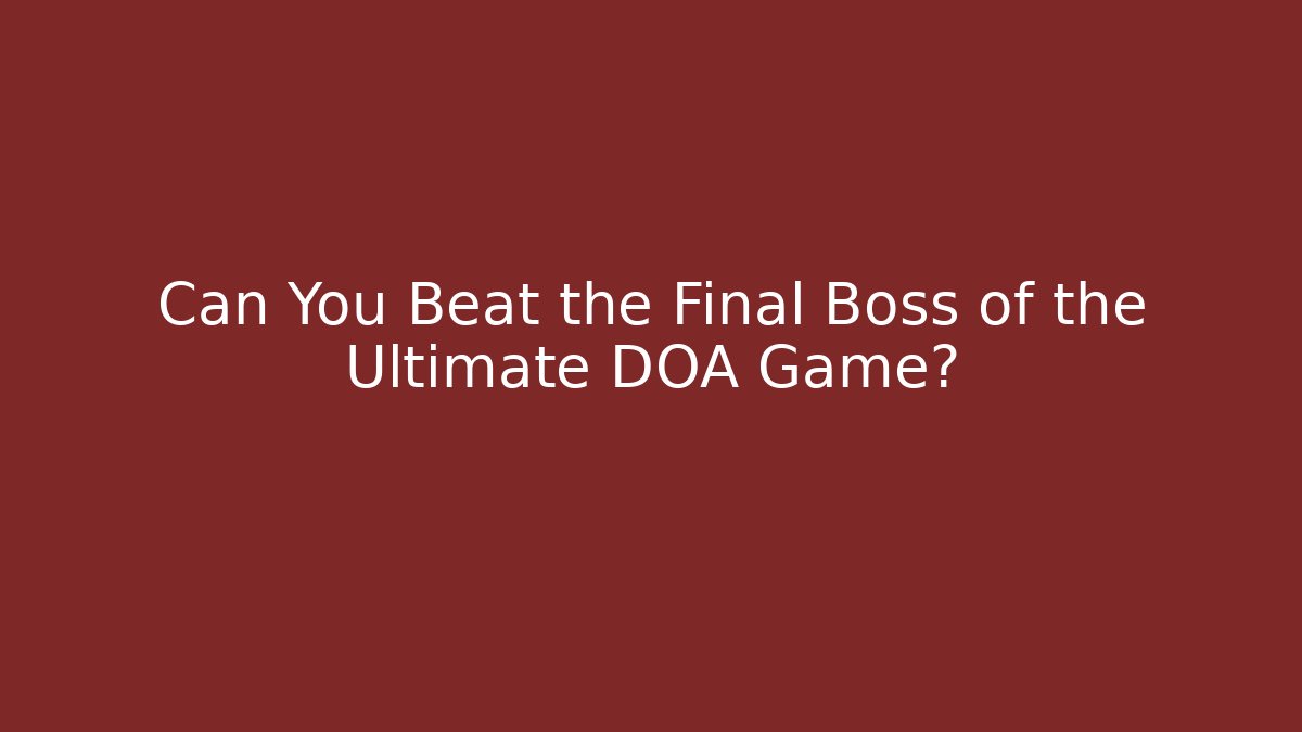 Can You Beat the Final Boss of the Ultimate DOA Game?