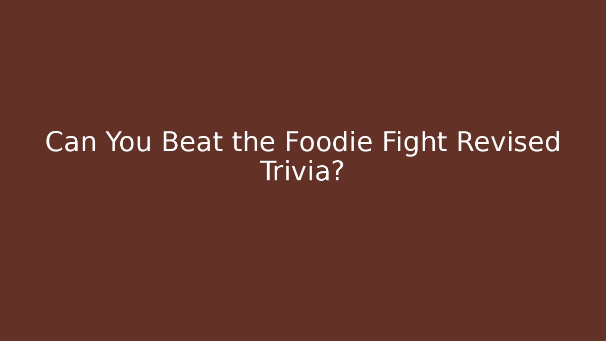 Can You Beat the Foodie Fight Revised Trivia? - Critter Realm