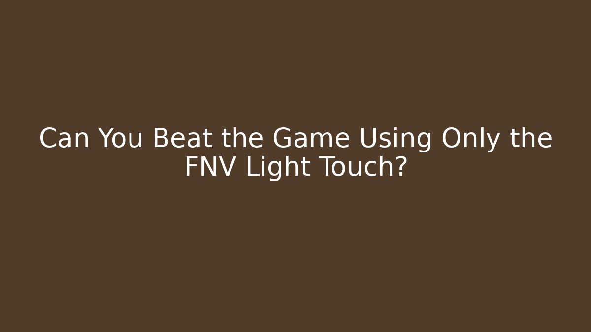 Can You Beat the Game Using Only the FNV Light Touch?