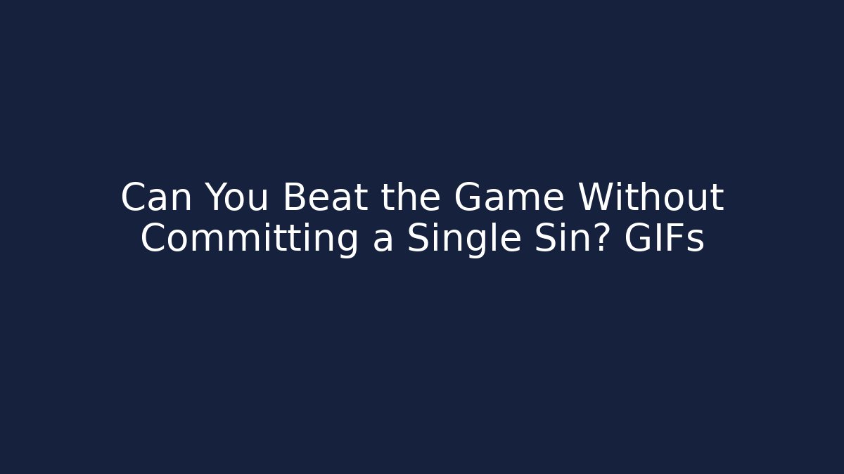 Can You Beat the Game Without Committing a Single Sin? GIFs