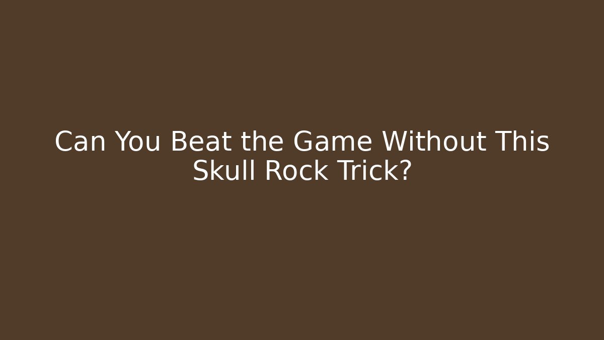 Can You Beat the Game Without This Skull Rock Trick? - Critter Realm