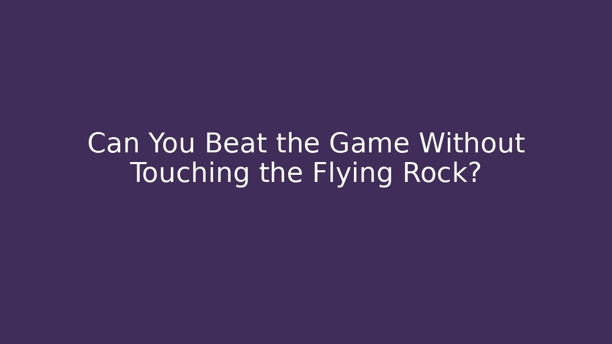 Can You Beat the Game Without Touching the Flying Rock?