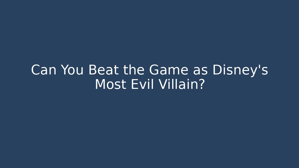 Can You Beat the Game as Disney's Most Evil Villain?