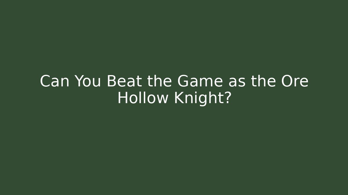 Can You Beat the Game as the Ore Hollow Knight?