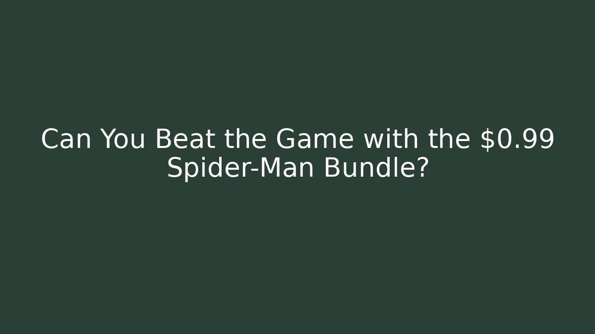 Can You Beat the Game with the $0.99 Spider-Man Bundle? - Critter Realm