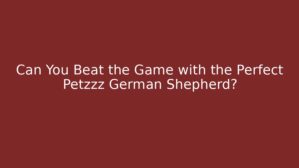 Can You Beat the Game with the Perfect Petzzz German Shepherd?