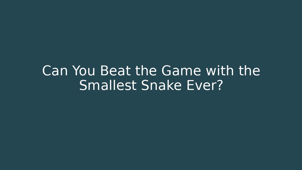 Can You Beat the Game with the Smallest Snake Ever?