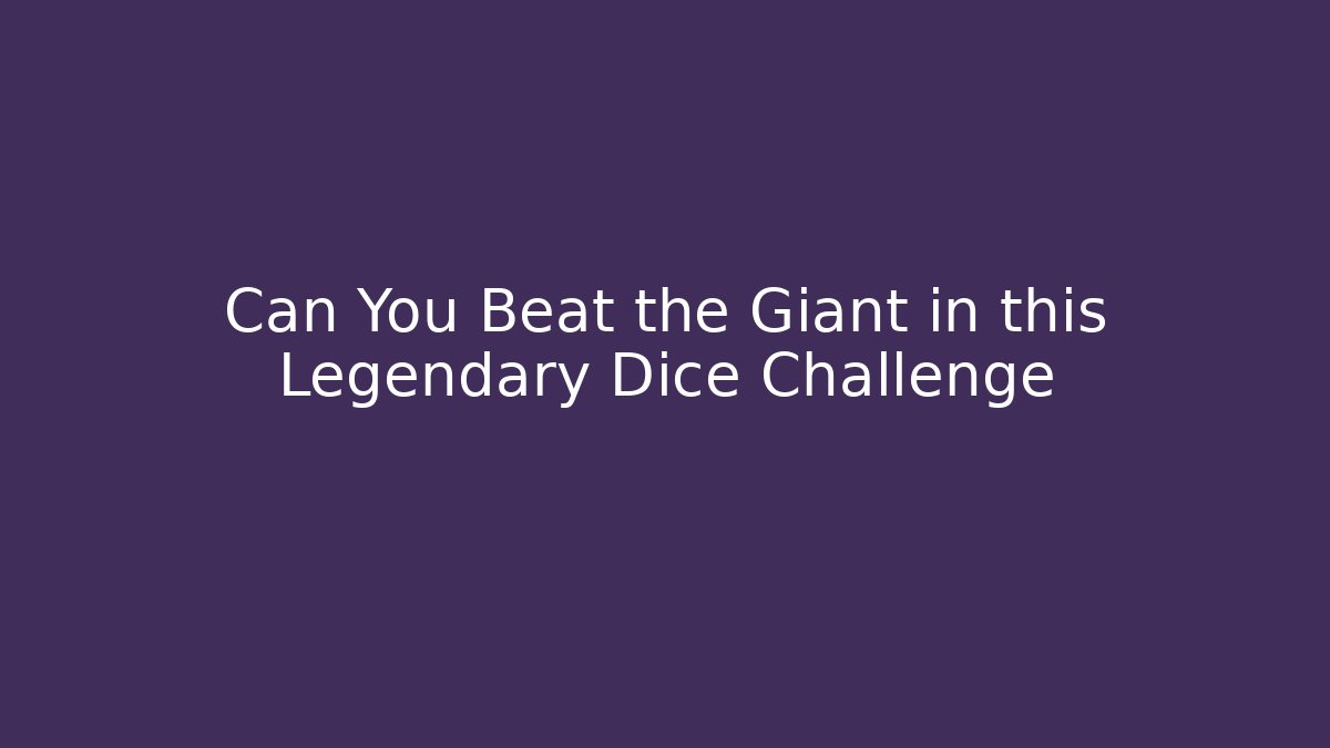 Can You Beat the Giant in this Legendary Dice Challenge