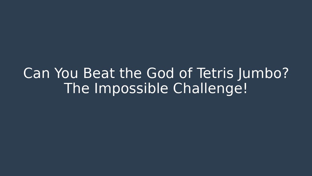 Can You Beat the God of Tetris Jumbo? The Impossible Challenge!
