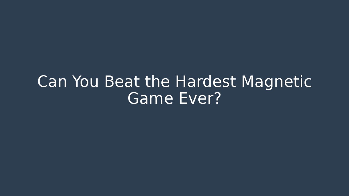 Can You Beat the Hardest Magnetic Game Ever?