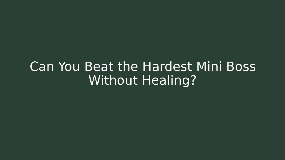 Can You Beat the Hardest Mini Boss Without Healing?