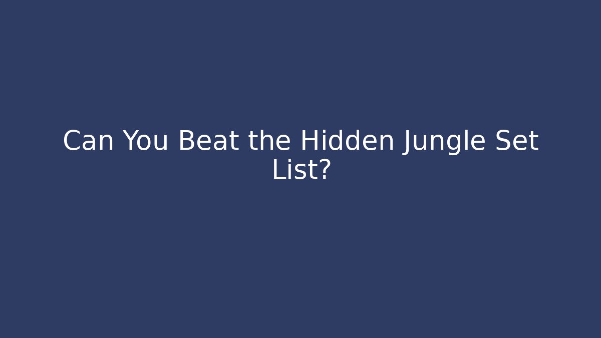 Can You Beat the Hidden Jungle Set List?