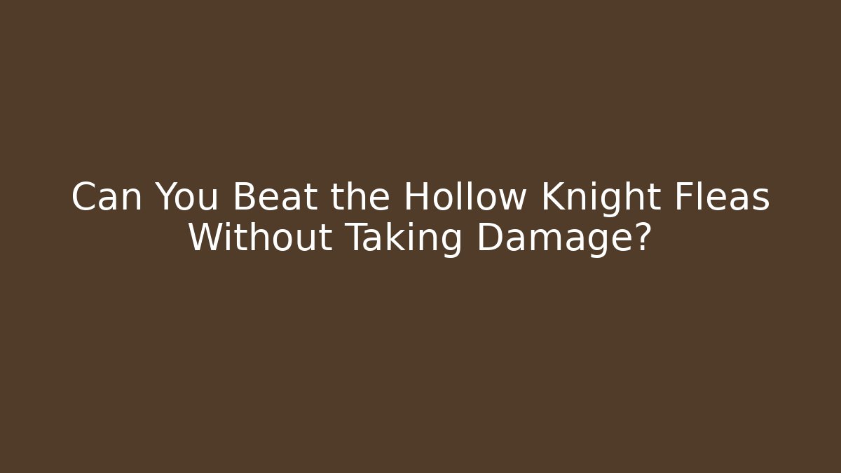 Can You Beat the Hollow Knight Fleas Without Taking Damage? - Critter Realm