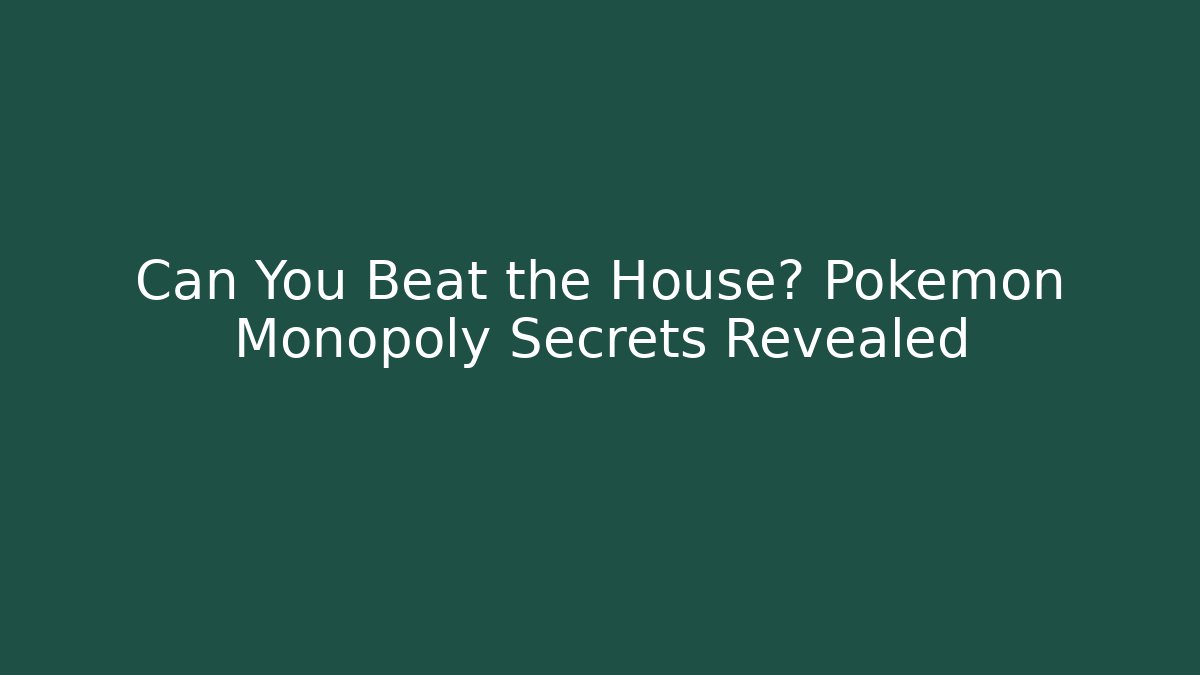 Can You Beat the House? Pokémon Monopoly Secrets Revealed