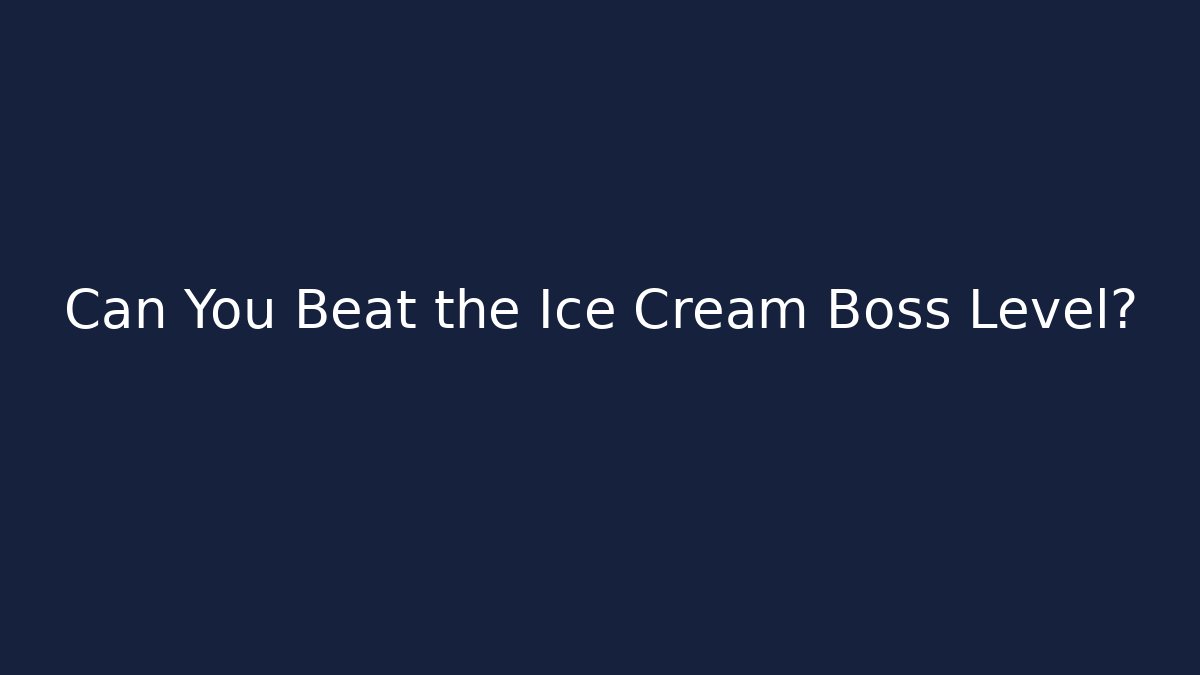 Can You Beat the Ice Cream Boss Level?