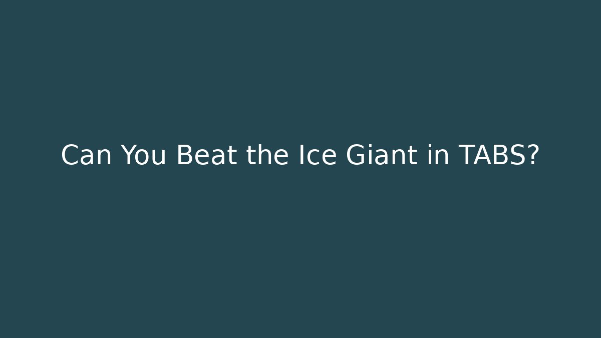 Can You Beat the Ice Giant in TABS?