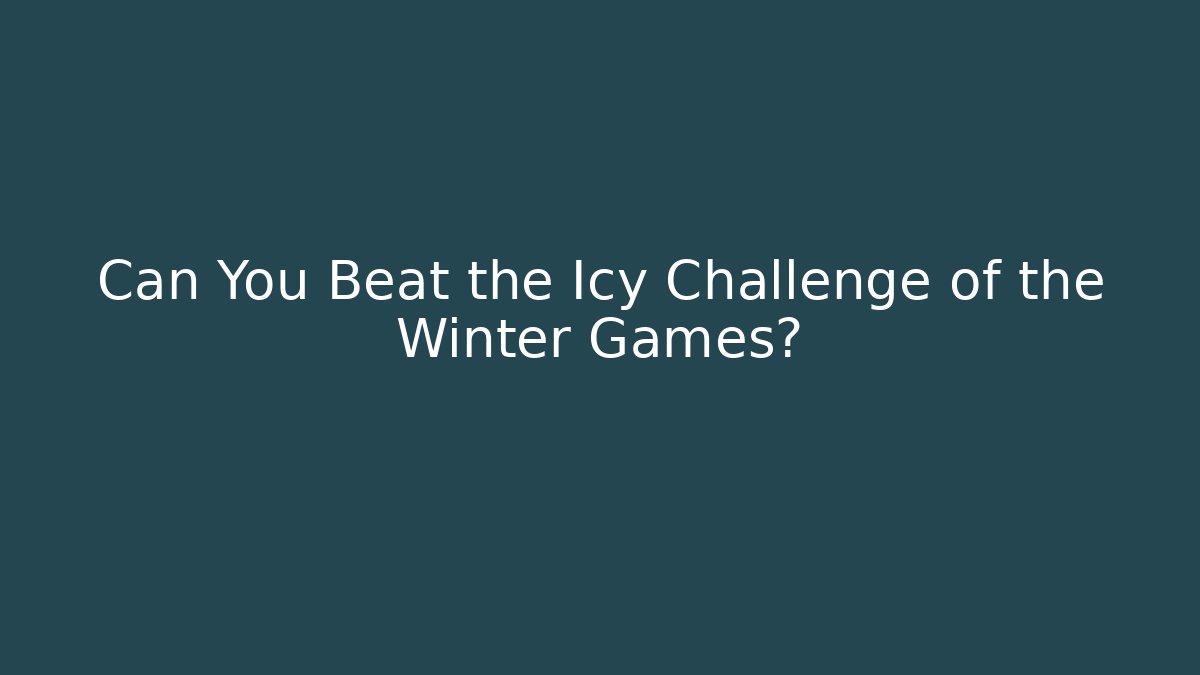 Can You Beat the Icy Challenge of the Winter Games?