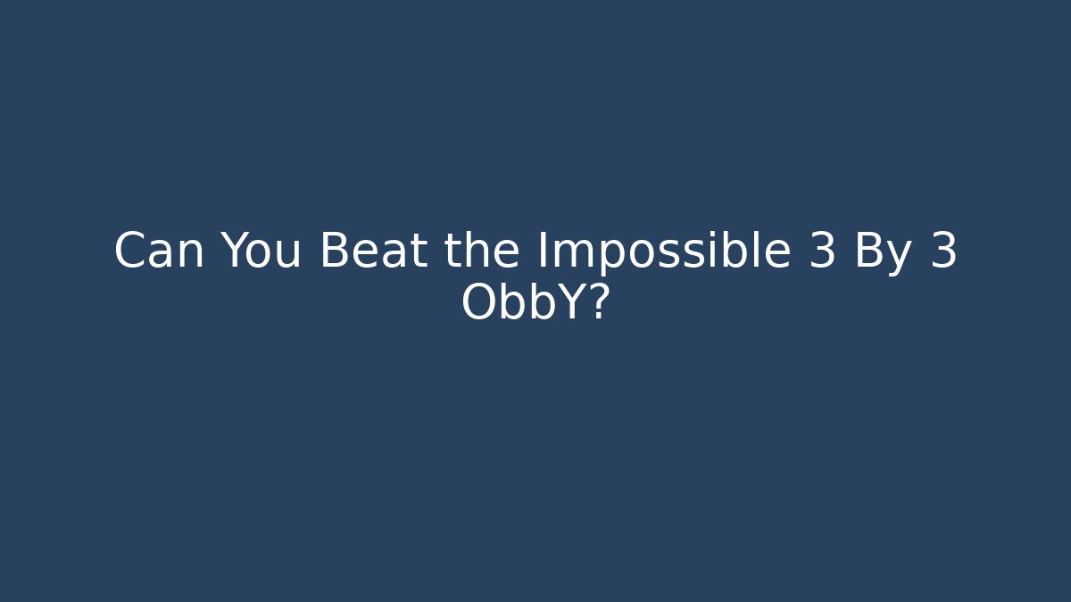 Can You Beat the Impossible 3 By 3 ObbY?