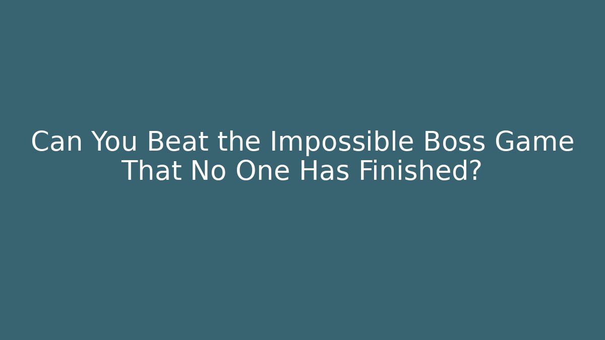 Can You Beat the Impossible Boss Game That No One Has Finished?