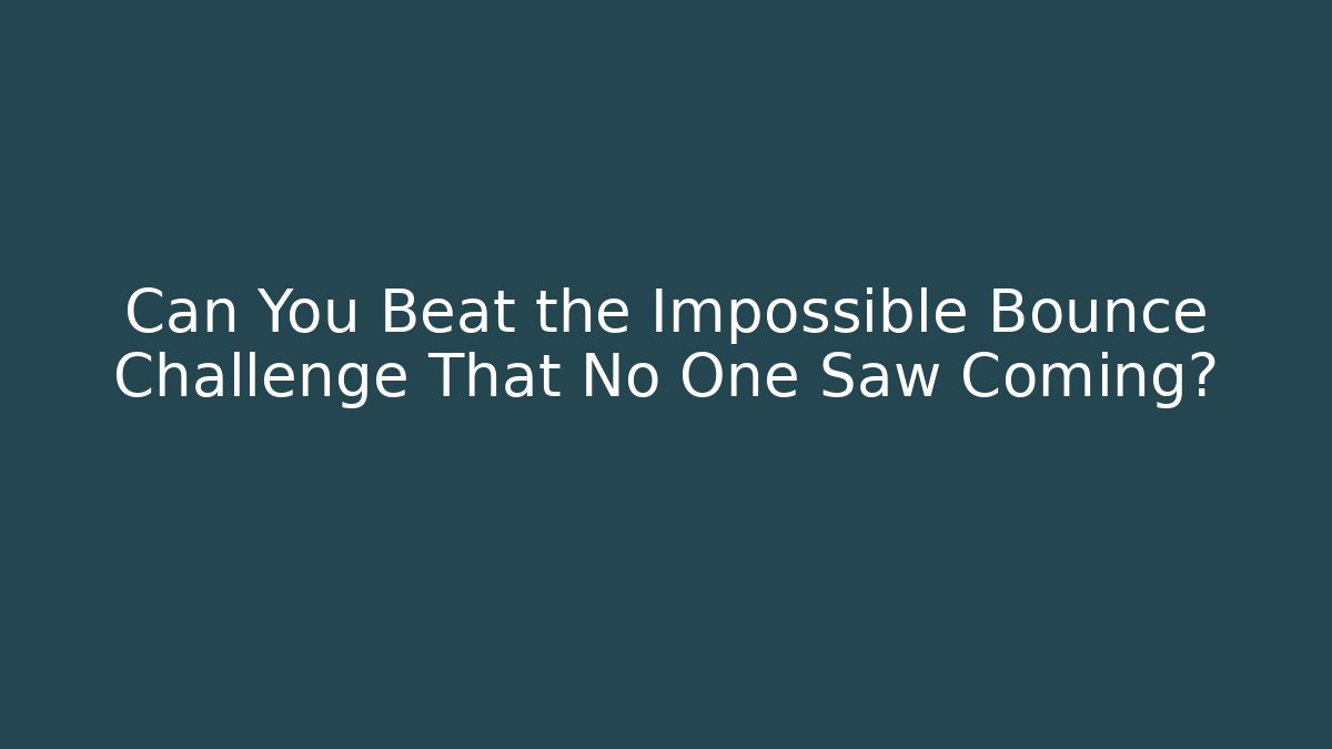 Can You Beat the Impossible Bounce Challenge That No One Saw Coming?