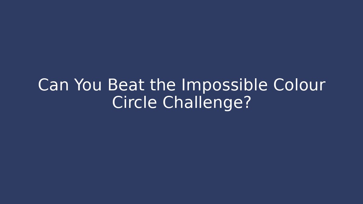Can You Beat the Impossible Colour Circle Challenge?