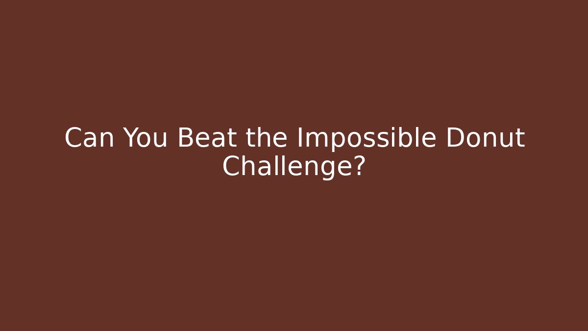 Can You Beat the Impossible Donut Challenge?