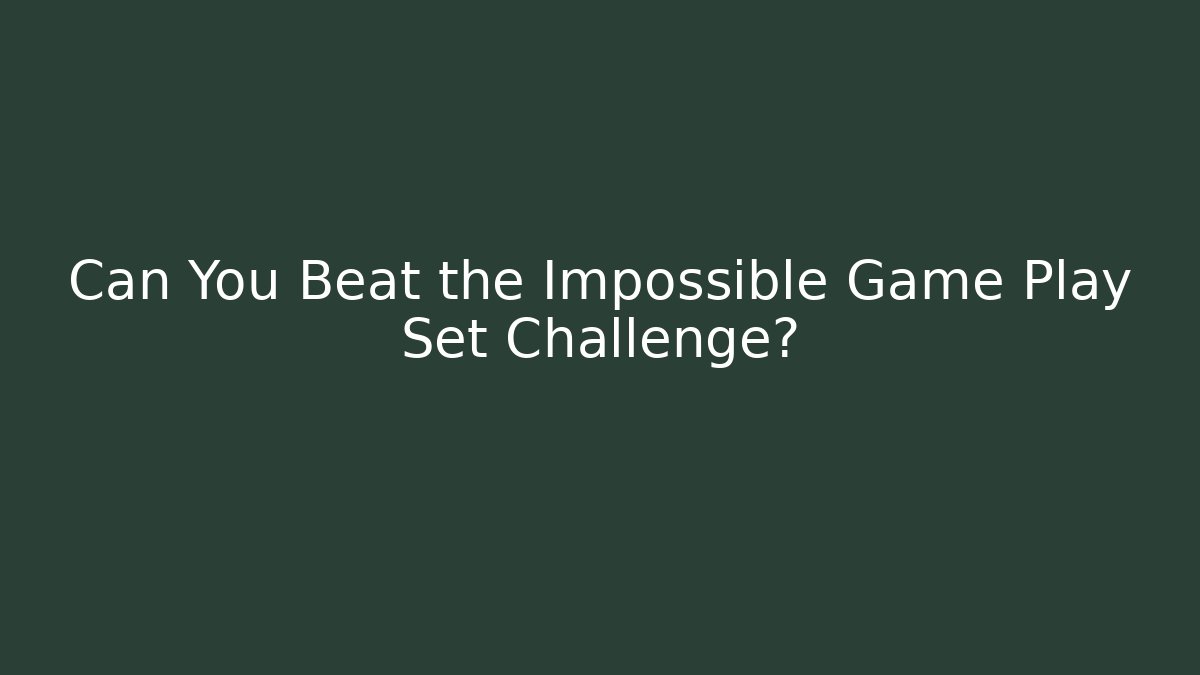 Can You Beat the Impossible Game Play Set Challenge?
